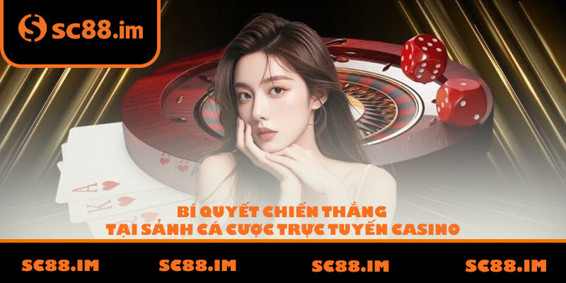Bí quyết chiến thắng tại sảnh cá cược trực tuyến casino