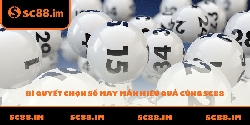 Bí quyết chọn số may mắn hiệu quả cùng SC88