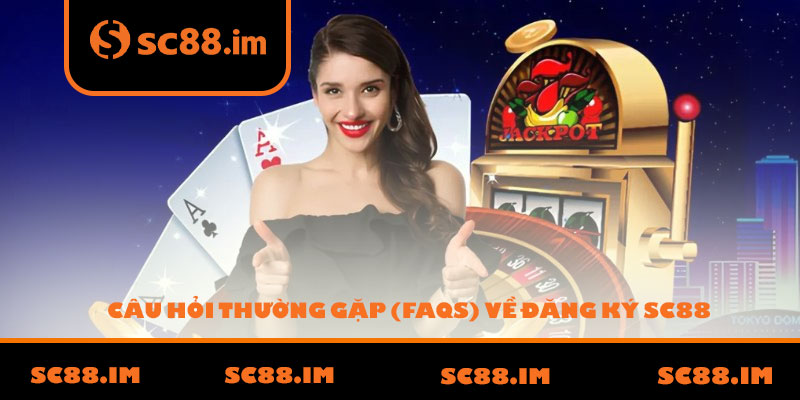 Câu hỏi thường gặp (FAQs) về đăng ký SC88