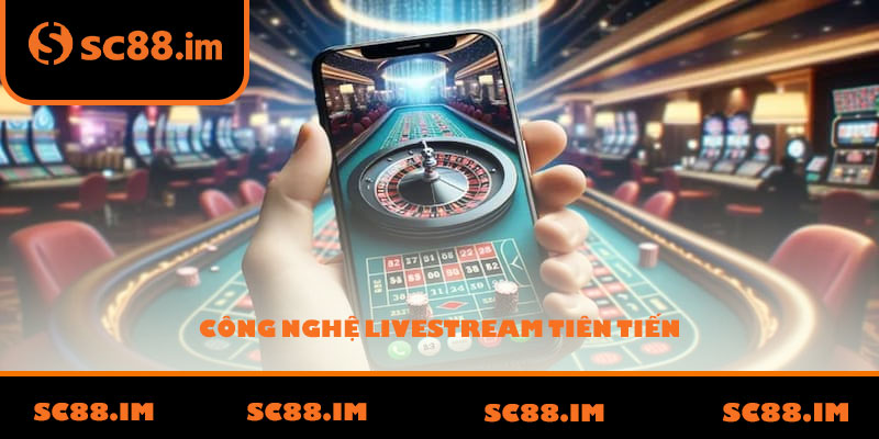 Công nghệ livestream tiên tiến