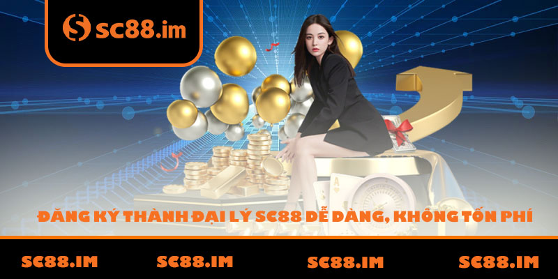 Đăng ký thành đại lý SC88 dễ dàng, không tốn phí