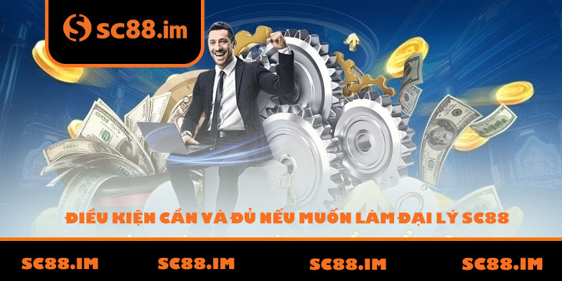 Điều Kiện Cần Và Đủ Nếu Muốn Làm Đại Lý SC88