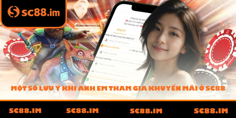Một Số Lưu Ý Khi Anh Em Tham Gia Khuyến Mãi ở SC88