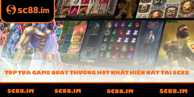 Top tựa game quay thưởng hot nhất hiện nay tại SC88