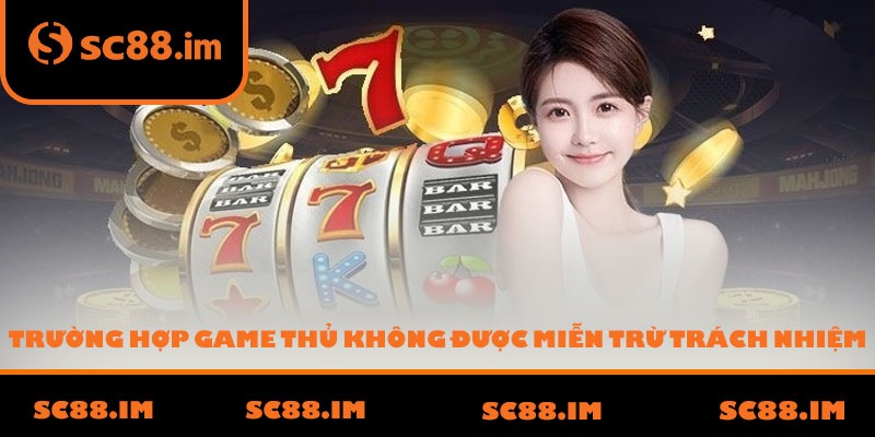 Trường Hợp Game Thủ Không Được Miễn Trừ Trách Nhiệm